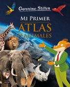 MI PRIMER ATLAS DE ANIMALES  (GERONIMO STILTON)