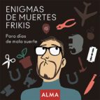 ENIGMAS DE MUERTES FRIKIS. PARA DÍAS DE MALA SUERTE