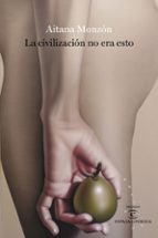 LA CIVILIZACION NO ERA ESTO (PREMIO ESPASA ES POESIA 2021)