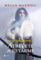 LAS GUERRERAS MAXWELL, 7. ATRÉVETE A RETARME (EBOOK)