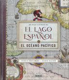 ATLAS ILUSTRADO EL LAGO ESPAÑOL. EL OCEANO PACIFICO