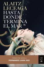 HASTA DONDE TERMINA EL MAR (PREMIO DE NOVELA FERNANDO LARA 2021)
