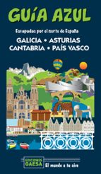 GALICIA, ASTURIAS, CANTABRIA Y PAÍS VASCO: ESCAPADA POR EL NORTE DE ESPAÑA (GUIA AZUL)
