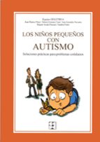 S PRACTICALOS NIÑOS PEQUEÑOS CON AUTISMO. SOLUCIONES PARA PROBLE MAS COTIDIANOS.