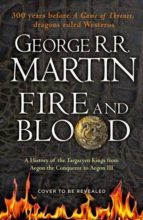 FIRE AND BLOOD: A HISTORY OF THE TARGARYEN KINGS FROM AEGON THE CONQUEROR TO AEGON III AS SCRIBED BY ARCHMAESTER GYLDAYN