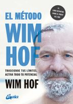 EL METODO WIM HOF: TRASCIENDE TUS LÍMITES, ACTIVA TODO TU POTENCIAL