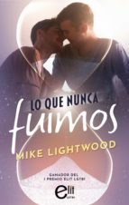 LO QUE NUNCA FUIMOS (EBOOK)