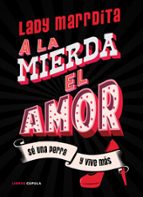 ¡A LA MIERDA EL AMOR!: SE UNA PERRA Y VIVE MAS