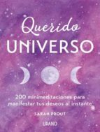 QUERIDO UNIVERSO: 200 MINI-MEDITACIONES PARA MANIFESTAR TUS DESEO S AL INSTANTE