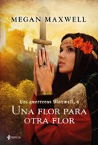 UNA FLOR PARA OTRA FLOR (SAGA LAS GUERRERAS MAXWELL 4)