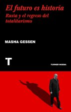 EL FUTURO ES HISTORIA: RUSIA Y EL REGRESO DEL TOTALITARISMO