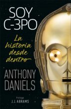 SOY C3PO. LA HISTORIA DESDE DENTRO.