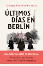 ULTIMOS DIAS EN BERLIN (FINALISTA PREMIO PLANETA 2021)