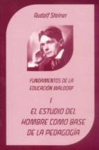 EL ESTUDIO DEL HOMBRE COMO BASE A LA PEDAGOGIA: FUNDAMENTOS DE LA EDUCACION WALDORF