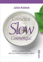 COSMETICA SLOW COSMETIQUE: CONSEJOS Y RECETAS DE BELLEZA