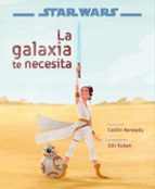 STAR WARS: EL ASCENSO DE SKYWALKER. LA GALAXIA TE NECESITA: LIBRO ILUSTRADO
