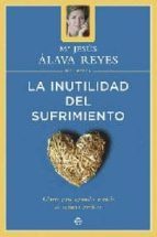 LA INUTILIDAD DEL SUFRIMIENTO: CLAVES PARA APRENDER A VIVIR DE MA NERA POSITIVA
