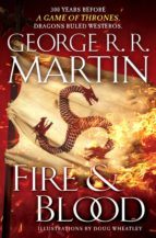 FIRE AND BLOOD: 300 YEARS BEFORE A GAME OF THRONES (A TARGARYEN HISTORY)