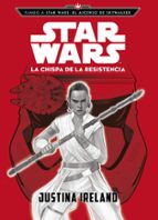 RUMBO A STAR WARS: EL ASCENSO DE SKYWALKER. LA CHISPA DE LA RESIS TENCIA: NARRATIVA
