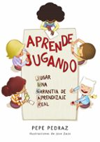 APRENDE JUGANDO. JUGAR: UNA GARANTIA DE APRENDIZAJE REAL