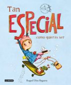 TAN ESPECIAL COMO QUIERAS SER (PREMIO APELLES MESTRES)