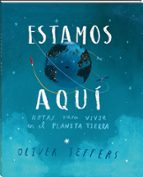 ESTAMOS AQUI: NOTAS PARA VIVIR EN EL PLANETA TIERRA