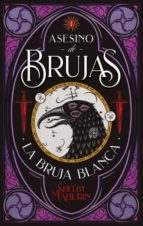 LA BRUJA BLANCA (BILOGÍA ASESINO DE BRUJAS 1)