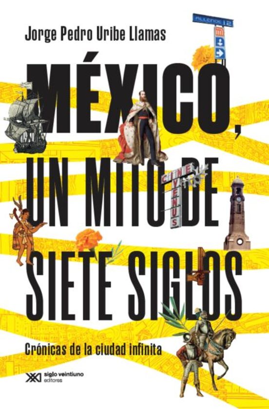 Portada de México, un mito de siete siglos. Crónicas de la ciudad infinita