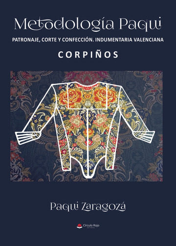 Portada de Metodología Paqui. Patronaje corte y confección Indumentaria Valenciana. CORPIÑOS