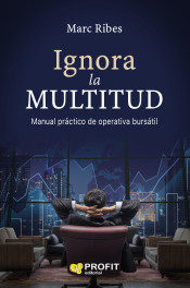 Portada de Ignora la multitud: manual practico de operativa bursatil