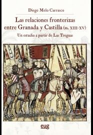 Portada de Las relaciones fronterizas entre Granada y Castilla (siglos XIII-XV)