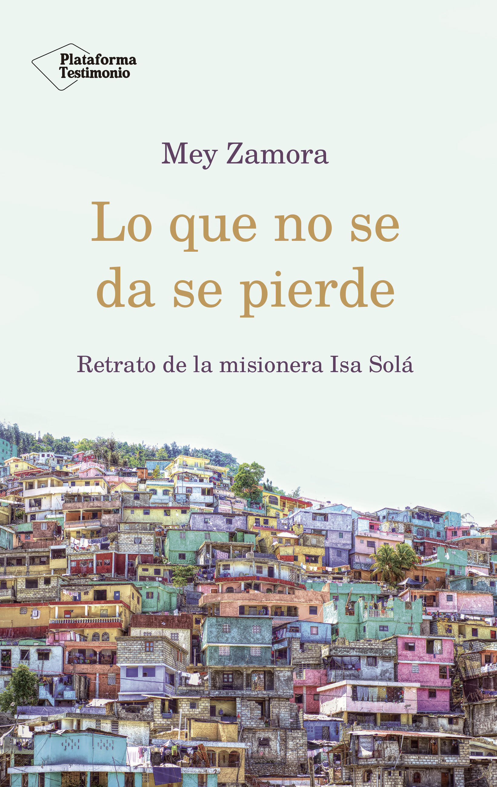 Portada de Lo que no se da se pierde: retrato de la misionera isa sola