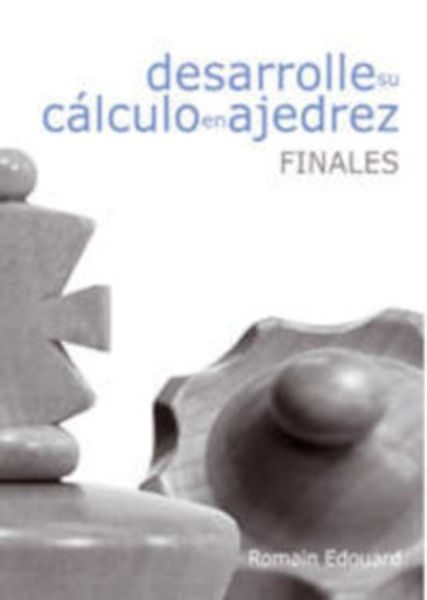 Portada de Desarrolle su calculo en ajedrez: finales