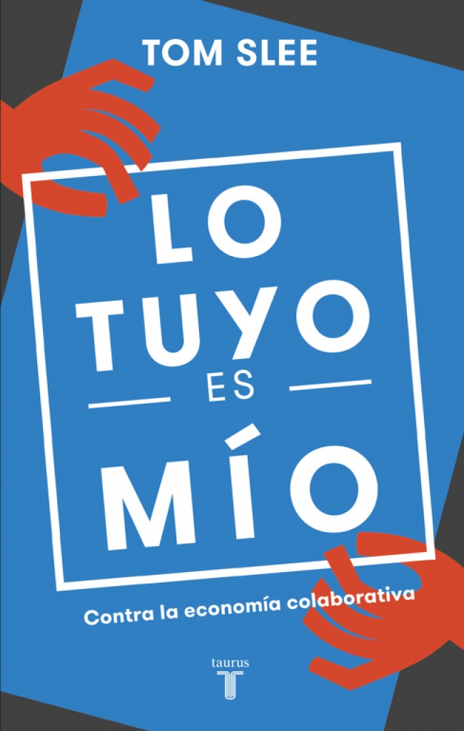 Portada de Lo tuyo es mio: contra la economia colaborativa