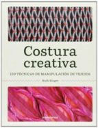 COSTURA CREATIVA: 150 TECNICAS DE MANIPULACION DE TEJIDOS