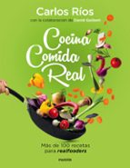 COCINA COMIDA REAL: MAS DE 100 RECETAS PARA REALFOODERS