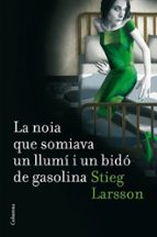 la noia que somiava un llumi i un bido de gasolina-stieg larsson-9788466410045 la noia que somiava un llumi i un bido de gasolina-stieg larsson-9788466410045