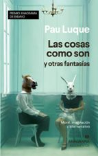LAS COSAS COMO SON Y OTRAS FANTASÍAS. MORAL, IMAGINACIÓN Y ARTE NARRATIVO