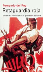 RETAGUARDIA ROJA: VIOLENCIA Y REVOLUCION EN LA GUERRA CIVIL ESPAÑOLA