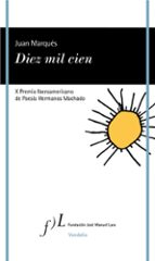 DIEZ MIL CIEN (X PREMIO IBEROAMERICANO DE POESIA HERMANOS MACHADO )