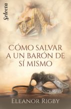 CÓMO SALVAR A UN BARÓN DE SÍ MISMO (EBOOK)
