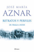 RETRATOS Y PERFILES: DE FRAGA A BUSH de AZNAR, JOSE MARIA 