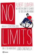 NO LIMITS: EN LA VIDA QUIEN NO SE RINDE ES EL MAS VALIENTE de LLOVERA, ALBERT  CANTAVELLA, JORDI 