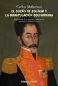 EL SUEO DE BOLIVAR Y LA MANIPULACION BOLIVARIANA: FALSIFICACION DE LA HISTORIA E INTEGRACION REGIONAL EN AMERICA LATINA. ARANDO  EN EL MAR Y SEMBRANDO EN EL VIENTO di MALAMUD, CARLOS 