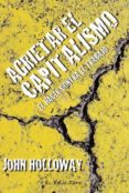 AGRIETAR EL CAPITALISMO: EL HACER CONTRA EL TRABAJO (EL VIEJO TOP O) de HOLLOWAY, JOHN 