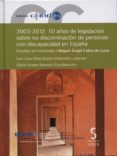 2003-2012: 10 AOS DE LEGISLACION SOBRE NO DISCRIMINACION DE PERS ONAS CON DISCAPACIDAD EN ESPAA de PEREZ BUENO, LUIS CAYO 