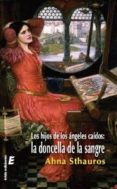 LOS HIJOS DE LOS ANGELES CAIDOS: LA DONCELLA DE SANGRE di STHAUROS, AHNA 