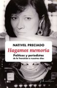 HAGAMOS MEMORIA: POLITICOS Y PERIODISTAS DE LA TRANSICION A NUESTROS DIAS di PRECIADO, NATIVEL 