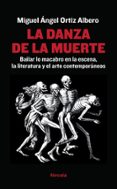 LA DANZA DE LA MUERTE: BAILAR LO MACABRO EN LA ESCENA, LA LITERATURA Y EL ARTE CONTEMPORANEOS di ORTIZ ALBERO, MIGUEL ANGEL 