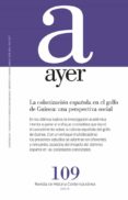 AYER N 109: LA COLONIZACION ESPAOLA EN EL GOLFO DE GUINEA: UNA PERSPECTIVA SOCIAL de ALVAREZ CHILLIDA, GONZALO 